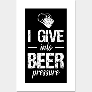 I give into beer pressure Posters and Art